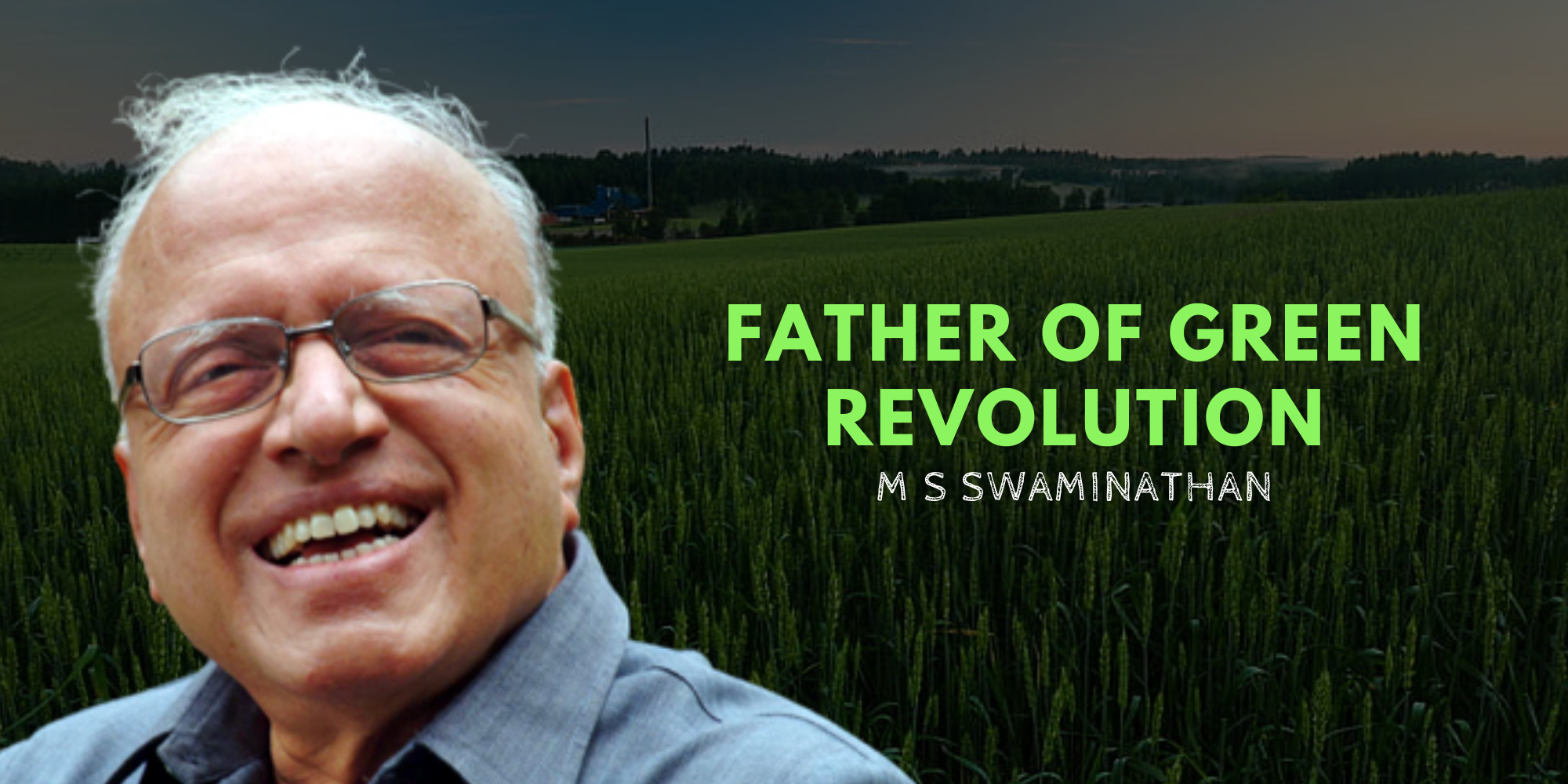 Remembering M.S. Swaminathan: The Father Of India's Green Revolution 89 M. S. Swaminathan: The Visionary Father of Indian Agriculture